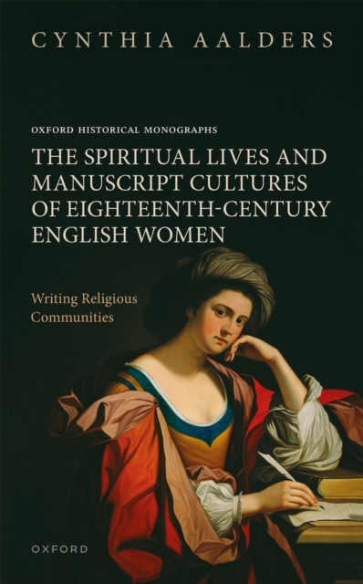 The Spiritual Lives and Manuscript Cultures of Eighteenth-Century English Women : Writing Religious Communities, PDF eBook