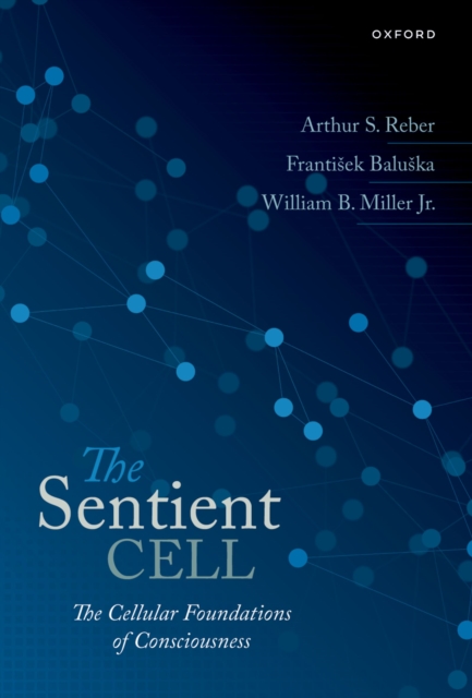 The Sentient Cell : The Cellular Foundations of Consciousness, PDF eBook