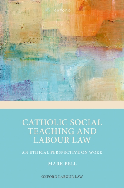 Catholic Social Teaching and Labour Law : An Ethical Perspective on Work, EPUB eBook
