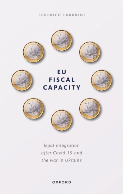 EU Fiscal Capacity : Legal Integration After Covid-19 and the War in Ukraine, PDF eBook