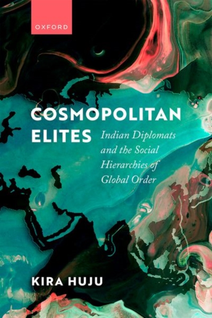 Cosmopolitan Elites : Indian Diplomats and the Social Hierarchies of Global Order, Hardback Book