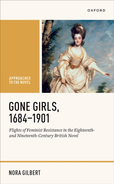Gone Girls, 1684-1901 : Flights of Feminist Resistance in the Eighteenth- and Nineteenth-Century British Novel, PDF eBook