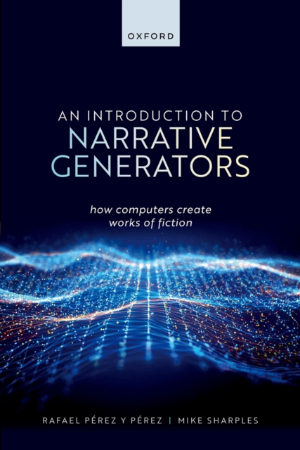 An Introduction to Narrative Generators : How Computers Create Works of Fiction, PDF eBook