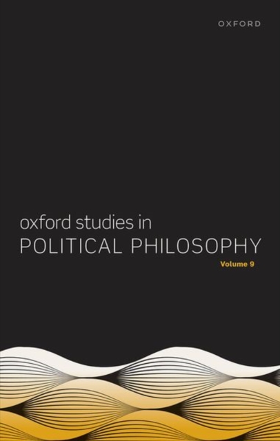 Oxford Studies in Political Philosophy Volume 9, Hardback Book