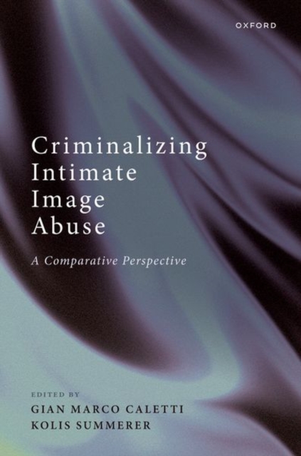 Criminalizing Intimate Image Abuse : A Comparative Perspective, Hardback Book