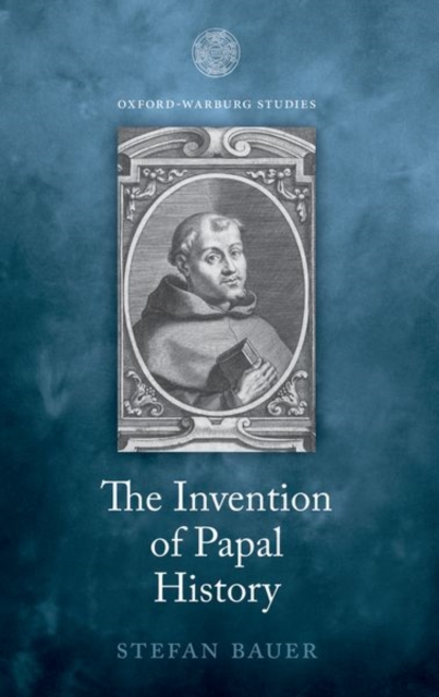 The Invention of Papal History : Onofrio Panvinio between Renaissance and Catholic Reform, Paperback / softback Book
