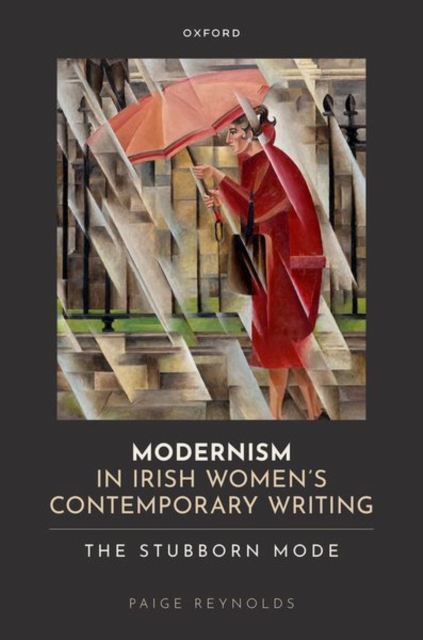 Modernism in Irish Women's Contemporary Writing : The Stubborn Mode, Hardback Book