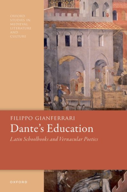 Dante's Education : Latin Schoolbooks and Vernacular Poetics, Hardback Book