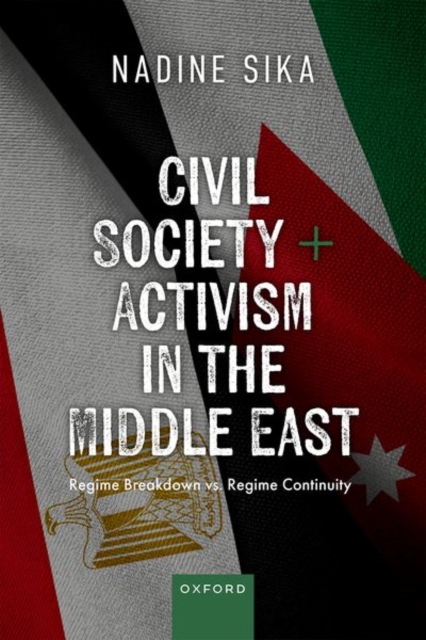 Civil Society Activism in the Middle East : Regime Breakdown vs. Regime Continuity, Hardback Book