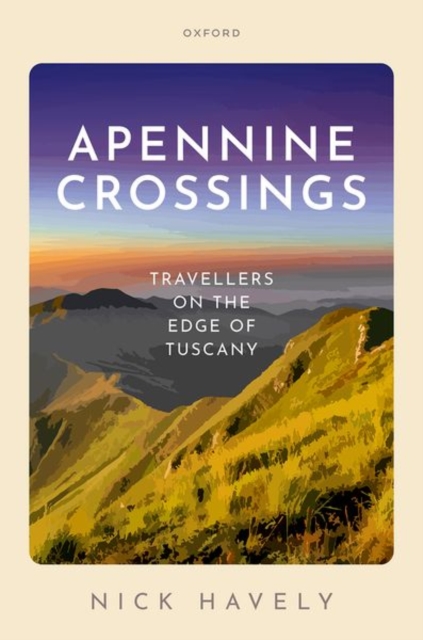 Apennine Crossings : Travellers on the Edge of Tuscany, Hardback Book