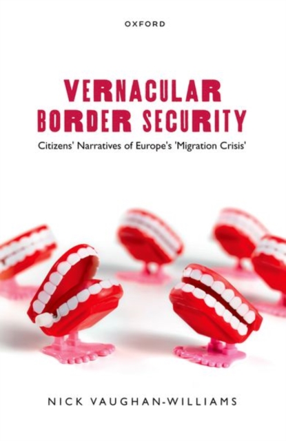 Vernacular Border Security : Citizens' Narratives of Europe's 'Migration Crisis', Paperback / softback Book