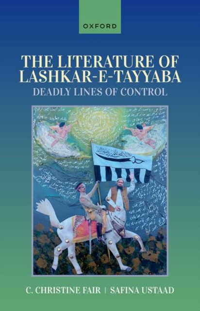 The Literature of Lashkar-e-Tayyaba : Deadly Lines of Control, Hardback Book