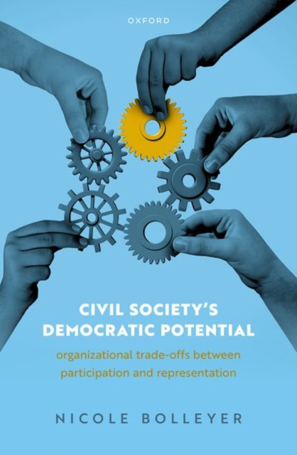 Civil Society's Democratic Potential : Organizational Trade-offs between Participation and Representation, Hardback Book