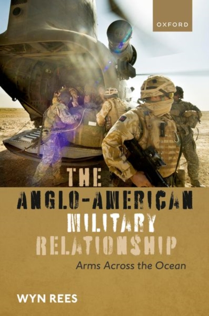 The Anglo-American Military Relationship : Arms Across the Ocean, Hardback Book