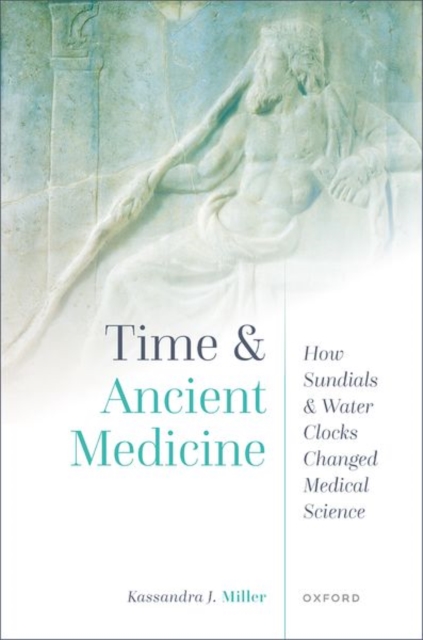 Time and Ancient Medicine : How Sundials and Water Clocks Changed Medical Science, Hardback Book