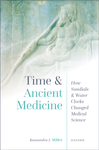 Time and Ancient Medicine : How Sundials and Water Clocks Changed Medical Science, EPUB eBook