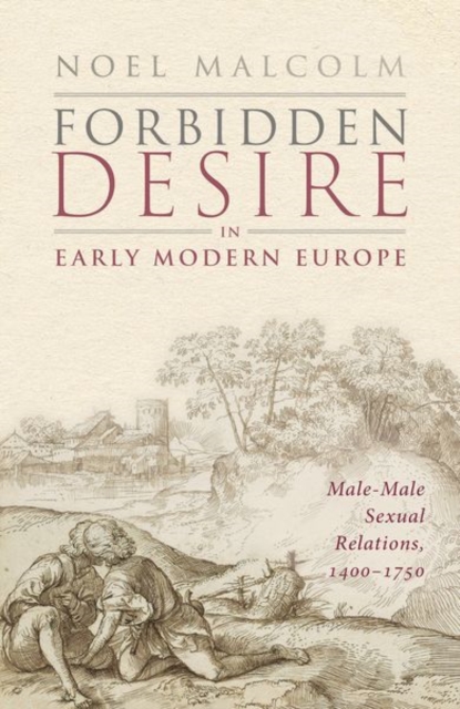 Forbidden Desire in Early Modern Europe : Male-Male Sexual Relations, 1400-1750, Hardback Book
