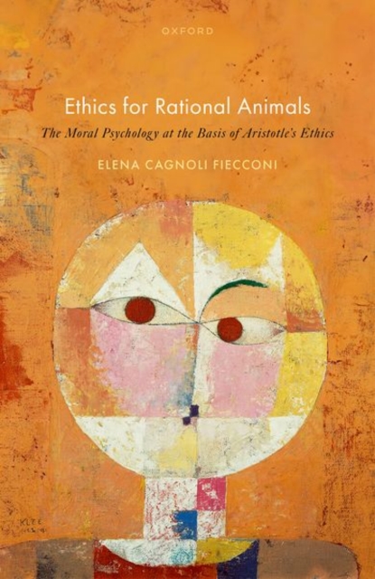 Ethics for Rational Animals : The Moral Psychology at the Basis of Aristotle's Ethics, Hardback Book