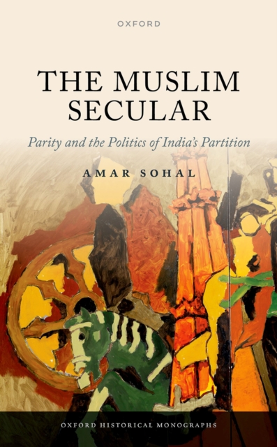 The Muslim Secular : Parity and the Politics of India's Partition, PDF eBook