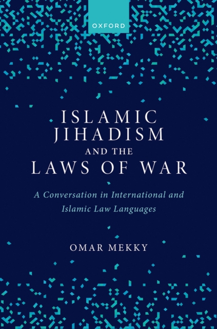 Islamic Jihadism and the Laws of War : A Conversation in International and Islamic Law Languages, EPUB eBook