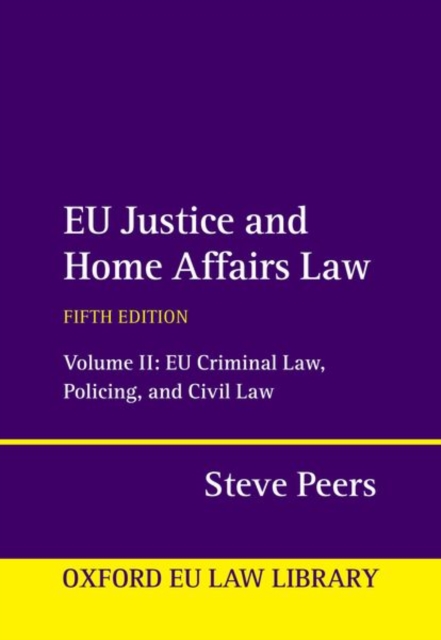 EU Justice and Home Affairs Law : Volume II: EU Criminal Law, Policing, and Civil Law, Hardback Book