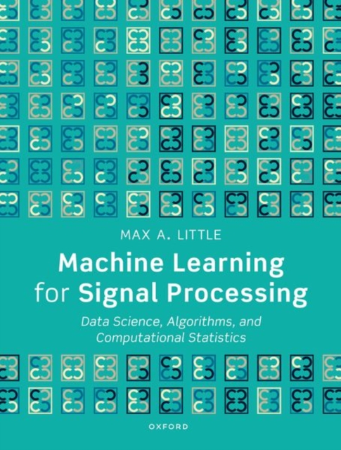 Machine Learning for Signal Processing : Data Science, Algorithms, and Computational Statistics, Paperback / softback Book