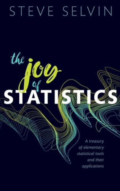 The Joy of Statistics : A Treasury of Elementary Statistical Tools and their Applications, Paperback / softback Book