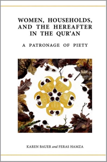 Women, Households, and the Hereafter in the Qur'an : A Patronage of Piety, Hardback Book