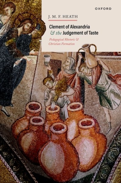 Clement of Alexandria and the Judgement of Taste : Pedagogical Rhetoric and Christian Formation, Hardback Book