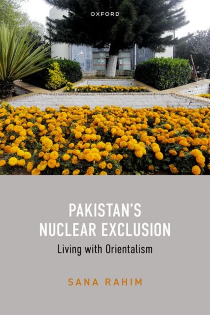 Pakistan's Nuclear Exclusion : Living with Orientalism, Hardback Book