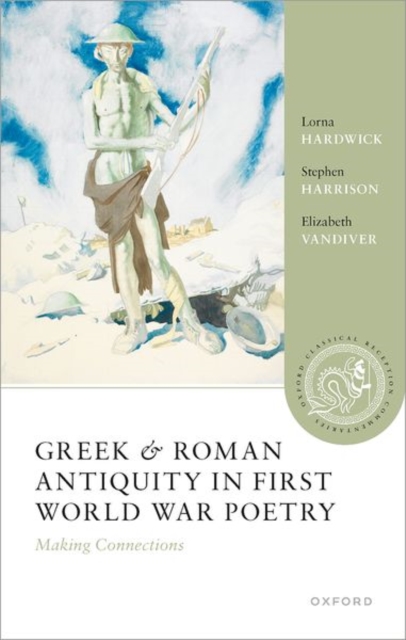 Greek and Roman Antiquity in First World War Poetry : Making Connections, Paperback / softback Book
