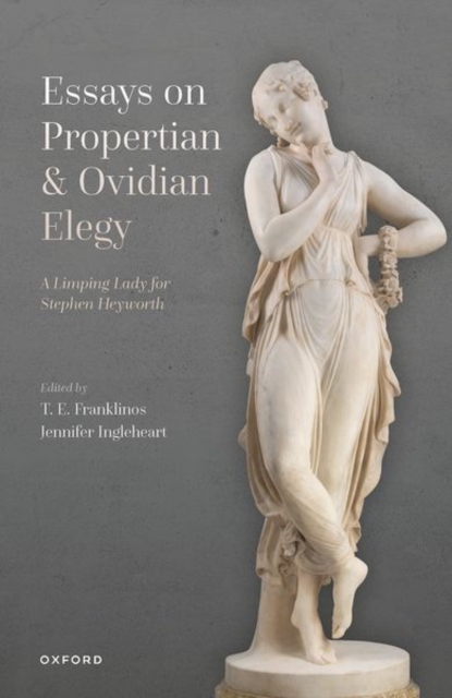 Essays on Propertian and Ovidian Elegy : A Limping Lady for Stephen Heyworth, Hardback Book