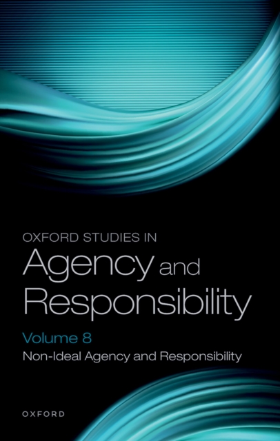 Oxford Studies in Agency and Responsibility Volume 8 : Non-Ideal Agency and Responsibility, EPUB eBook
