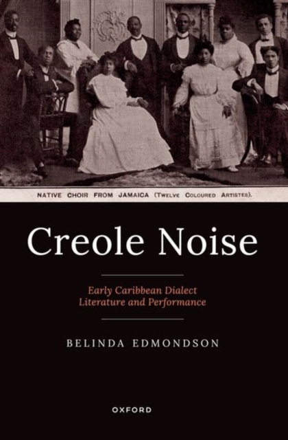 Creole Noise : Early Caribbean Dialect Literature and Performance, Paperback / softback Book