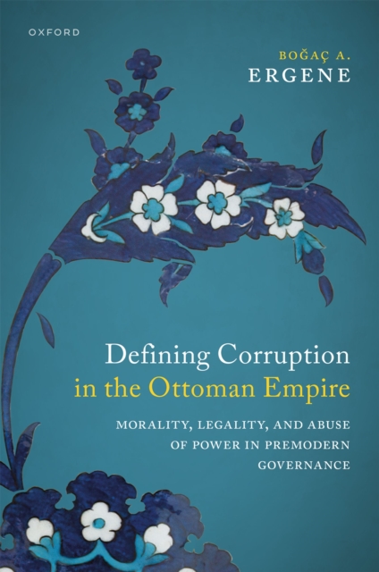 Defining Corruption in the Ottoman Empire : Morality, Legality, and Abuse of Power in Premodern Governance, EPUB eBook