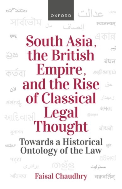South Asia, the British Empire, and the Rise of Classical Legal Thought : Toward a Historical Ontology of the Law, Hardback Book