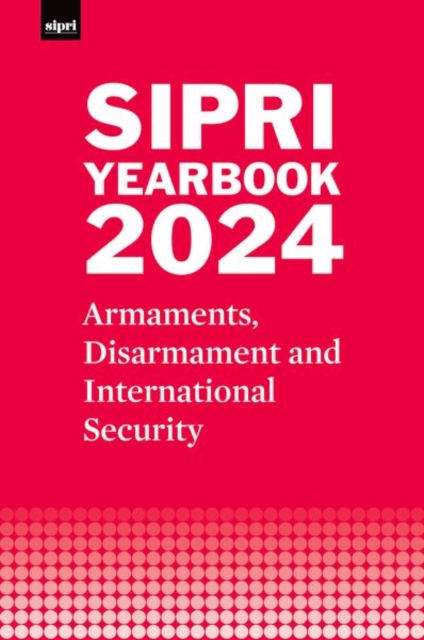 SIPRI Yearbook 2024 : Armaments, Disarmament and International Security, Hardback Book