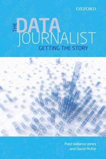 The Data Journalist : Getting the Story, Paperback / softback Book