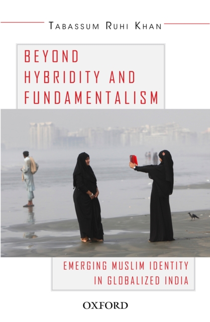 Beyond Hybridity and Fundamentalism : Emerging Muslim Identity in Globalized India, EPUB eBook