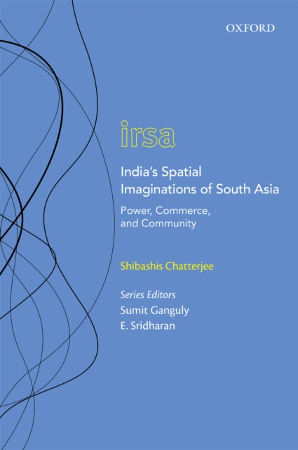 India's Spatial Imaginations of South Asia : Power, Commerce, and Community, EPUB eBook