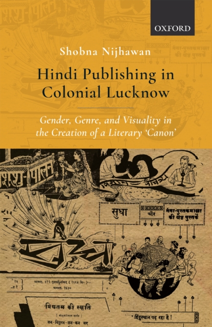 Hindi Publishing in Colonial Lucknow : Gender, Genre, and Visuality in the Creation of a Literary 'Canon', EPUB eBook