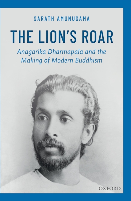 The Lion's Roar : Anagarika Dharmapala and the Making of Modern Buddhism, EPUB eBook
