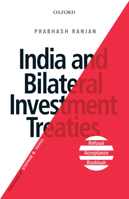 India and Bilateral Investment Treaties : Refusal, Acceptance, Backlash, EPUB eBook