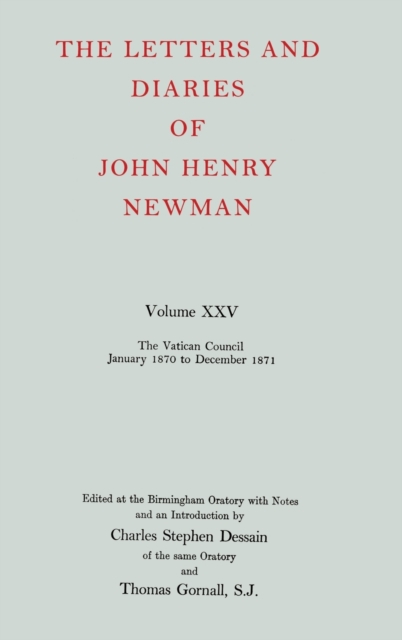 The Letters and Diaries of John Henry Newman: Volume XXV: The Vatican Council, January 1870 to December 1871, Hardback Book