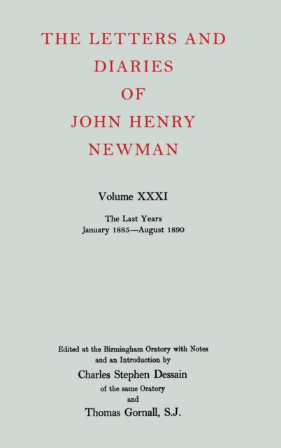 The Letters and Diaries of John Henry Newman: Volume XXXI: The Last Years, January 1885 to August 1890, Hardback Book