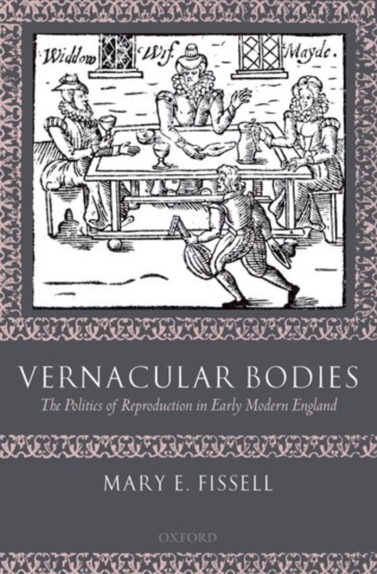 Vernacular Bodies : The Politics of Reproduction in Early Modern England, Paperback / softback Book