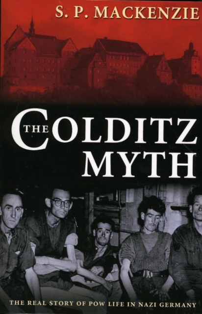 The Colditz Myth : British and Commonwealth Prisoners of War in Nazi Germany, Paperback / softback Book