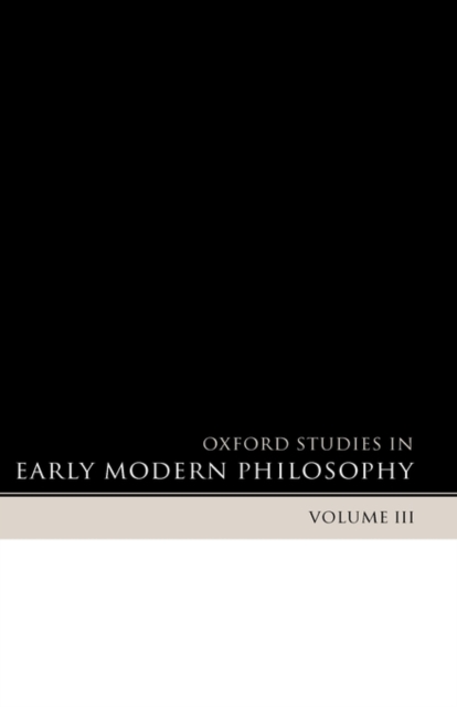 Oxford Studies in Early Modern Philosophy Volume 3, Hardback Book