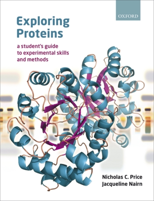 Exploring Proteins : a student's guide to experimental skills and methods, Paperback / softback Book