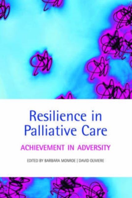 Resilience in Palliative Care : Achievement in adversity, Paperback / softback Book